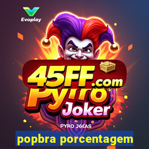 popbra porcentagem
